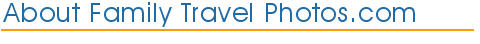 About Family Travel Photos.com